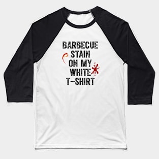 Barbecue Stain On My White Baseball T-Shirt